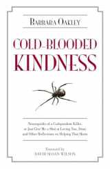 9781616144197-161614419X-Cold-Blooded Kindness: Neuroquirks of a Codependent Killer, or Just Give Me a Shot at Loving You, Dear, and Other Reflections on Helping That Hurts