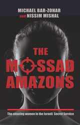 9781602804463-160280446X-The Mossad Amazons - The Amazing Women in the Israeli Secret Service