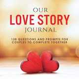 9781949781045-1949781046-Our Love Story Journal: 138 Questions and Prompts for Couples to Complete Together (Activity Books for Couples Series)