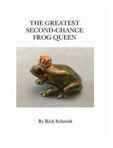 9781006506789-1006506780-The Greatest Second-Chance Frog Queen: A Not-Just-4-Children, Collectible 1st Edition.