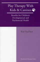9781568871127-1568871120-Play Therapy with Kids and Canines: Benefits for Children's Developmental and Psychosocial Health