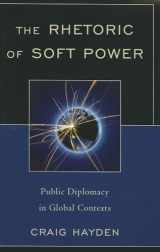 9780739142592-0739142593-The Rhetoric of Soft Power: Public Diplomacy in Global Contexts (Lexington Studies in Political Communication)