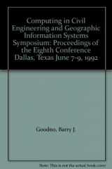 9780872628694-0872628698-Computing in Civil Engineering and Geographic Information Systems Symposium: Proceedings of the Eighth Conference Dallas, Texas June 7-9, 1992