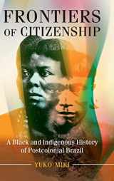 9781108417501-1108417507-Frontiers of Citizenship: A Black and Indigenous History of Postcolonial Brazil (Afro-Latin America)