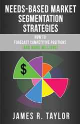 9781734034486-1734034483-Needs-Based Market Segmentation Strategies: How to Forecast Competitive Positions (and Make Millions)