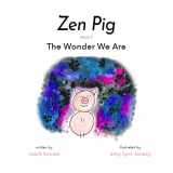 9781949474886-1949474887-Zen Pig: The Wonder We Are - A Children’s Book of Mindfulness for Ages 4-9, Discover How to Feel Calm and Peaceful with Nature - Mindfulness for Little Ones