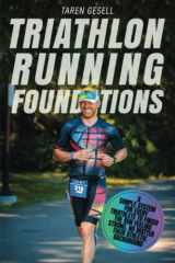 9781777090111-1777090113-Triathlon Running Foundations: A Simple System for Every Triathlete to Finish the Run Feeling Strong, No Matter Their Athletic Background (Triathlon Foundations Series)