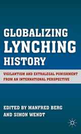 9780230115880-0230115888-Globalizing Lynching History: Vigilantism and Extralegal Punishment from an International Perspective