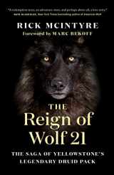 9781771649964-1771649968-The Reign of Wolf 21: The Saga of Yellowstone's Legendary Druid Pack (The Alpha Wolves of Yellowstone, 2)