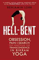9781408836415-1408836416-Hell-Bent: Obsession, Pain and the Search for Something Like Transcendence in Bikram Yoga