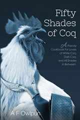 9781949314694-1949314693-50 Shades of Coq: A Parody Cookbook For Lovers of White Coq, Dark Coq, and All Shades Between