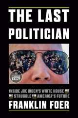 9780593607619-0593607619-The Last Politician: Inside Joe Biden's White House and the Struggle for America's Future (Random House Large Print)