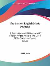 9781120757296-1120757290-The Earliest English Music Printing: A Description And Bibliography Of English Printed Music To The Close Of The Sixteenth Century (1903)