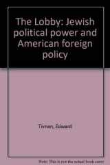 9780671501532-0671501534-The Lobby: Jewish political power and American foreign policy