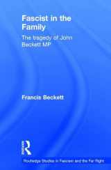 9781138907669-1138907669-Fascist in the Family: The Tragedy of John Beckett M.P. (Routledge Studies in Fascism and the Far Right)