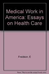 9780300041576-0300041578-Medical Work in America: Essays on Health Care