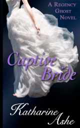 9780615709222-0615709222-Captive Bride: A Regency Ghost Novel