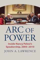 9780700633791-0700633790-Arc of Power: Inside Nancy Pelosi's Speakership, 2005–2010