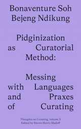9781915609083-1915609089-Pidginization as Curatorial Method: Messing with Languages and Praxes of Curating (Sternberg Press / Thoughts on Curating)