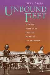 9780520088672-0520088670-Unbound Feet: A Social History of Chinese Women in San Francisco