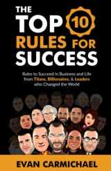 9781775126300-1775126307-The Top 10 Rules for Success: Rules to succeed in business and life from Titans, Billionaires, & Leaders who Changed the World.