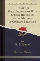 9781330264973-1330264975-The Art of Voice-Production With Special Reference to the Methods of Correct Breathing (Classic Reprint)