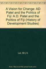 9780731523504-0731523504-A Vision for Change: A.d Patel and the Politics of Fiji