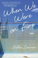 9781601425454-1601425457-When We Were on Fire: A Memoir of Consuming Faith, Tangled Love, and Starting Over