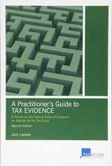9781634258807-1634258800-A Practitioner's Guide to Tax Evidence: A Primer on the Federal Rules of Evidence As Applied by the Tax Court