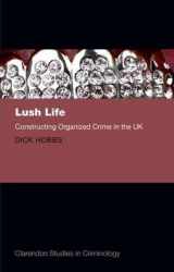 9780199668281-0199668280-Lush Life: Constructing Organized Crime in the UK (Clarendon Studies in Criminology)