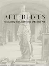 9780300250701-0300250703-Afterlives: Recovering the Lost Stories of Looted Art