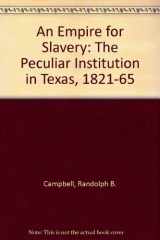 9780807115053-0807115053-An Empire for Slavery: The Peculiar Institution in Texas, 1821-1865