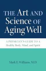 9781469669335-1469669331-The Art and Science of Aging Well: A Physician's Guide to a Healthy Body, Mind, and Spirit