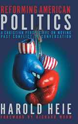 9781641800532-1641800534-Reforming American Politics: A Christian Perspective on Moving Past Conflict to Conversation
