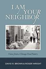 9781475250374-1475250371-I Am Your Neighbor: Voices from a Chicago Food Pantry