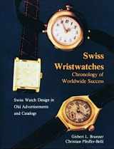 9780887403019-0887403018-Swiss Wristwatches: Chronology of Worldwide Success Swiss Watch Design in Old Advertisements and Catalogs