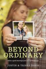 9781414372273-1414372272-Beyond Ordinary: When a Good Marriage Just Isn't Good Enough