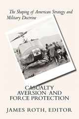 9781475133486-1475133480-Casualty Aversion and Force Protection: The Shaping of American Strategy and Military Doctrine