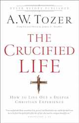 9780764216152-0764216155-The Crucified Life: How To Live Out A Deeper Christian Experience