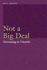 9781496221957-1496221958-Not a Big Deal: Narrating to Unsettle (Frontiers of Narrative)