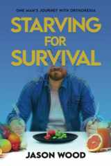 9781737923107-1737923106-Starving for Survival: One Man's Journey With Orthorexia