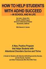 9780595205530-0595205534-How to Help Students with AD/HD Succeed--in School and in Life: A New, Positive Program that Helps Students with Attentional Disorders Survive and Thrive