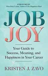 9781642792249-1642792241-Job Joy: Your Guide to Success, Meaning and Happiness in Your Career