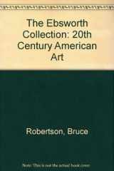 9780894682476-0894682474-The Ebsworth Collection: 20th Century American Art