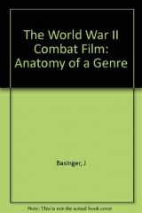 9780231059527-0231059523-The World War II Combat Film: Anatomy of a Genre