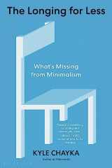 9781639734191-1639734198-The Longing for Less: What’s Missing from Minimalism
