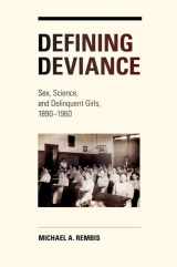 9780252036064-0252036069-Defining Deviance: Sex, Science, and Delinquent Girls, 1890-1960