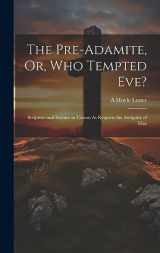 9781019398722-1019398728-The Pre-Adamite, Or, Who Tempted Eve?: Scripture and Science in Unison As Respects the Antiquity of Man