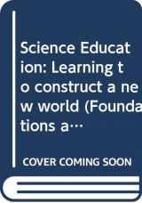 9780415603577-0415603579-Science Education: Learning to construct a new world (Foundations and Futures of Education)