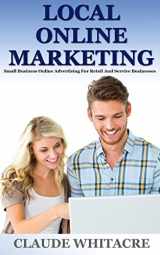 9781481207423-1481207423-Local Online Marketing: Small Business Online Advertising For Retail And Service Businesses